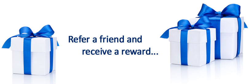 Refer a friend and receive a reward...